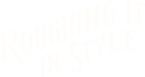 Roughing It In Style